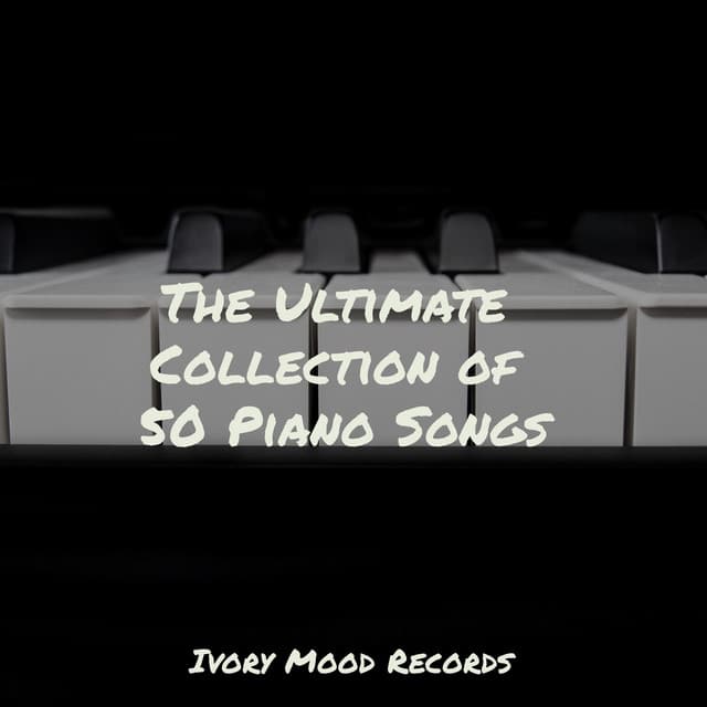The Ultimate Collection of 50 Piano Songs - Ivory Mood