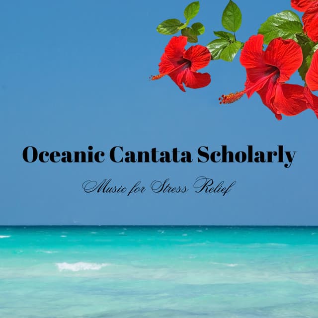 Oceanic Cantata Scholarly: Music for Stress Relief - Ocean Mysteries