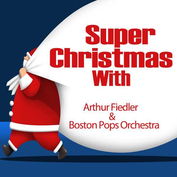 Super Christmas With: Arthur Fiedler & Boston Pops Orchestra - Arthur Fiedler