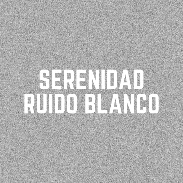 Serenidad Ruido Blanco - Sonidos de ruido blanco