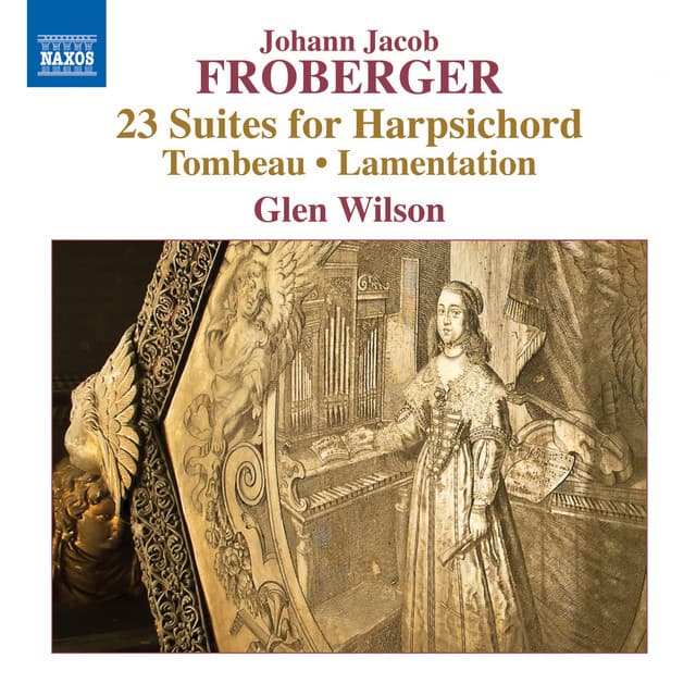 Froberger: 23 Suites for Harpsichord, Tombeau & Lamentation - Johann Jakob Froberger