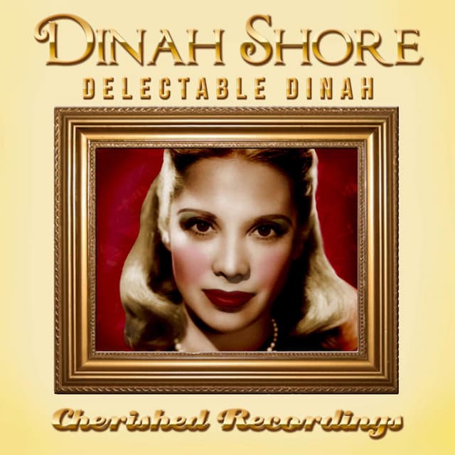 Delectable Dinah - Dinah Shore