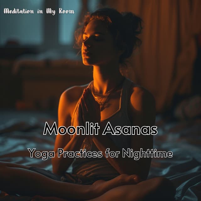 Moonlit Asanas: Yoga Practices for Nighttime - Meditation in My Room