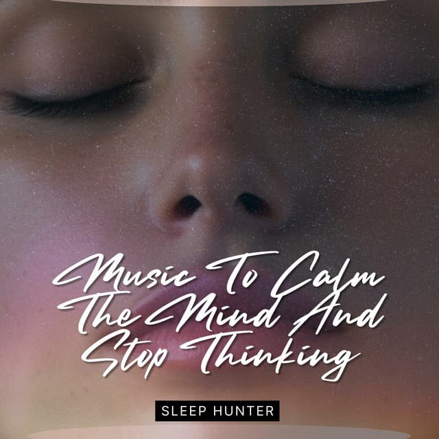 Music To Calm The Mind And Stop Thinking - Sleep Hunter