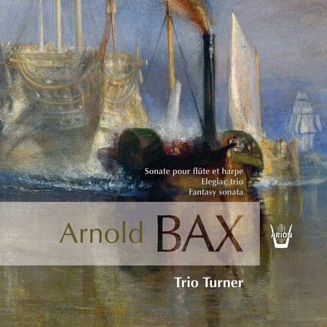 Arnold Bax: Elegiac Trio, Fantasy Sonata & Sonata - Arnold Bax