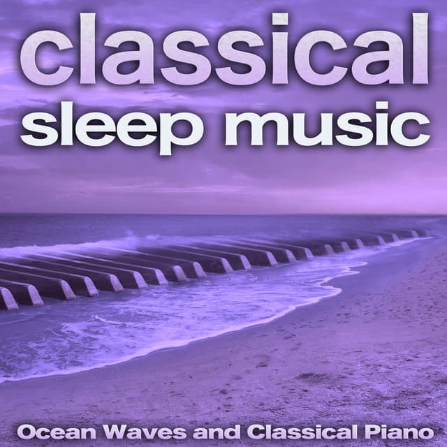 Classical Sleep Music: Ocean Waves and Classical Piano Sleep Aid - Deep Sleep Music Collective