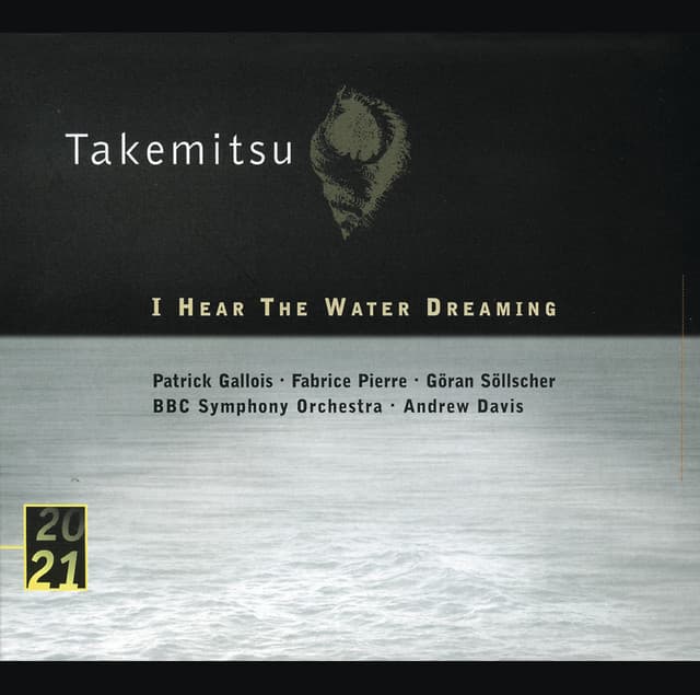 Takemitsu: I Hear The Water Dreaming; Toward The Sea I/II/III - Toru Takemitsu
