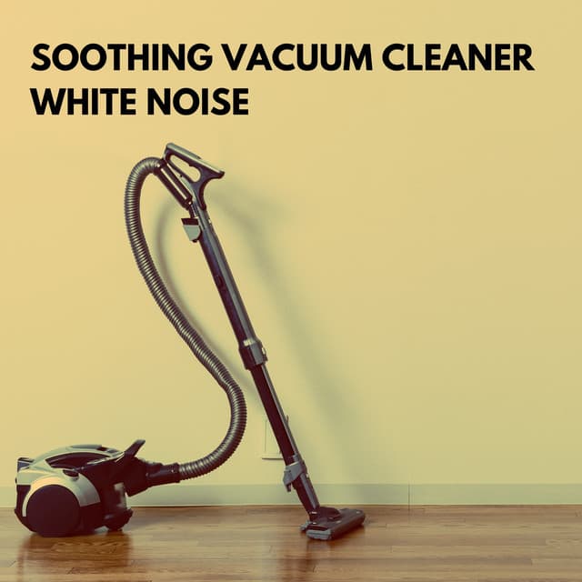Soothing Vacuum Cleaner White Noise - Schlaf Klang