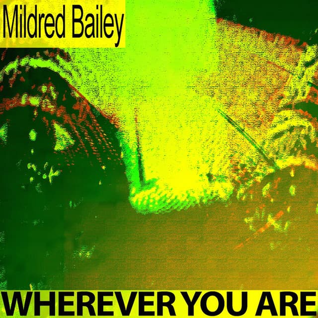 Wherever You Are - Mildred Bailey