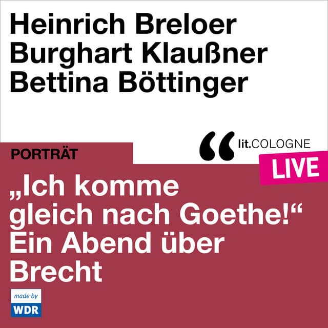 "Ich komme gleich nach Goethe." Ein Abend über Brecht - Bertolt Brecht