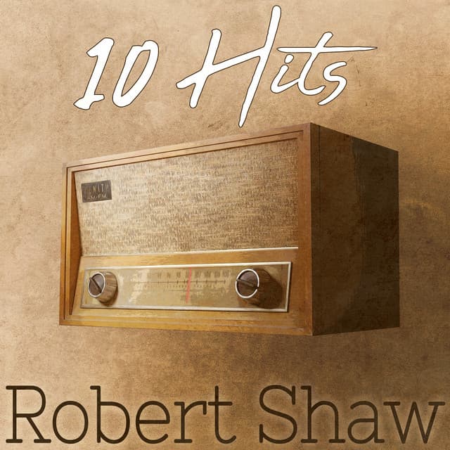 10 Hits of Robert Shaw - Robert Shaw Chorale and Orchestra