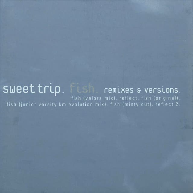 Fish Remixes & Versions - Sweet Trip