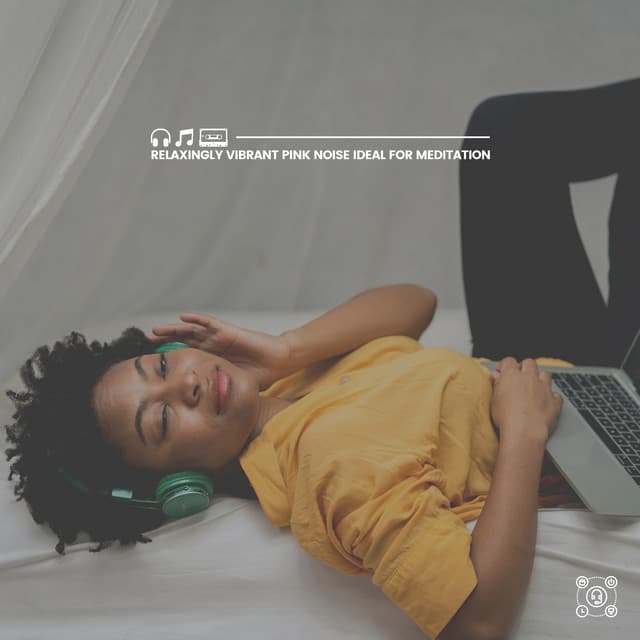 Relaxingly Vibrant Pink Noise Ideal for Meditation - Pink Noise for Sleep