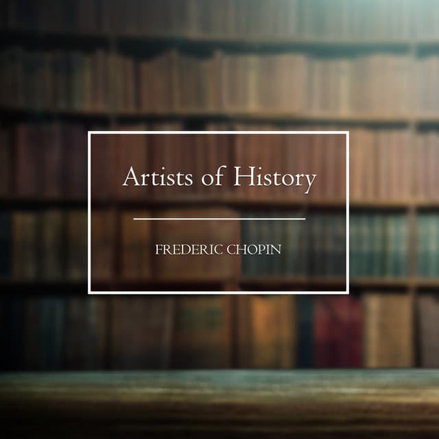 Artists of History: Chopin - Frédéric Chopin