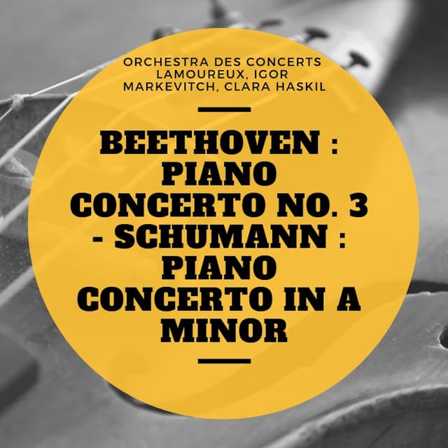 Beethoven : Piano Concerto No. 3 - Schumann : Piano Concerto In A Minor - Orchestra des Concerts Lamoureux