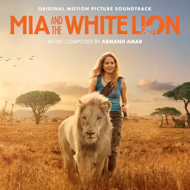 Mia And The White Lion - Armand Amar