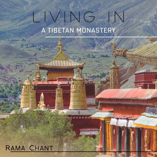 Living in a Tibetan Monastery: Buddhist Prayers & Chants with Ambient Tibetan Nature - Rama Chant