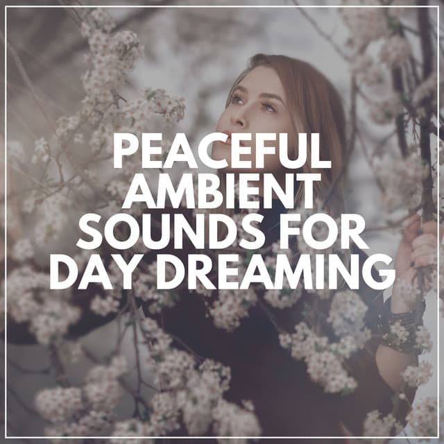 Peaceful Ambient Sounds for Day Dreaming - Easy Ambient Mind Body Soul Healing Meditation Music