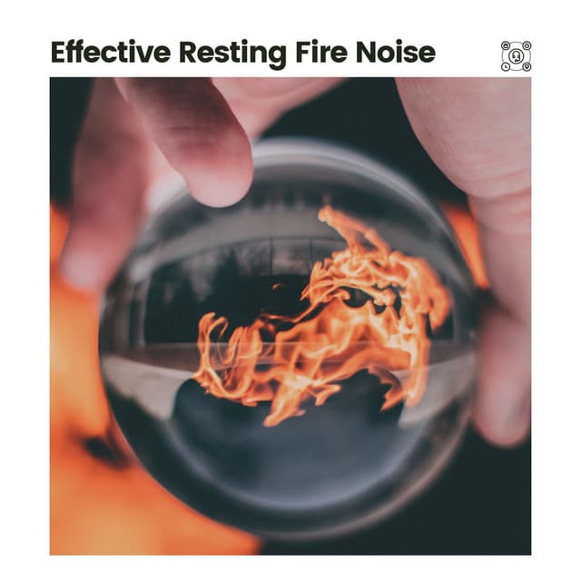 Effective Resting Fire Noise - Fire Sounds