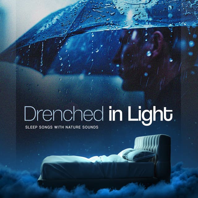 Drenched in Light - Sleep Songs with Nature Sounds