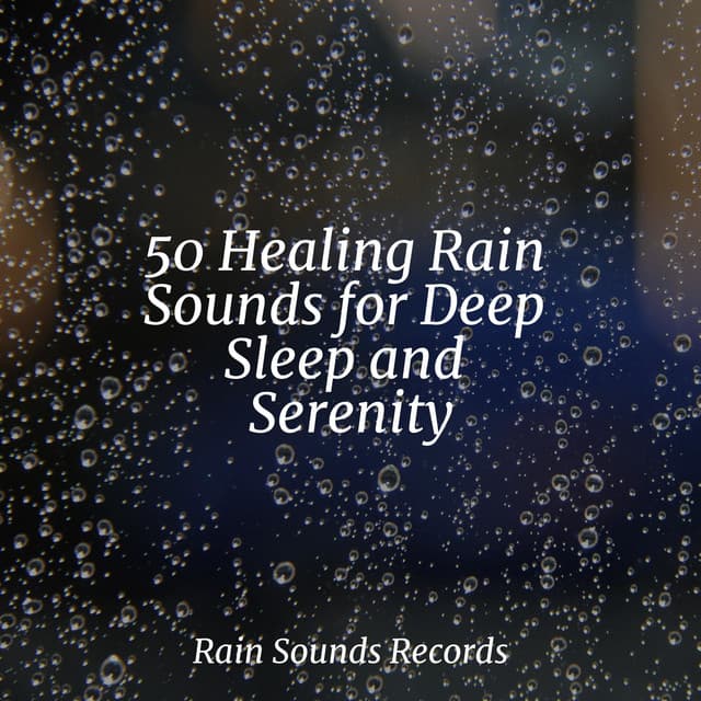 50 Healing Rain Sounds for Deep Sleep and Serenity - New Age