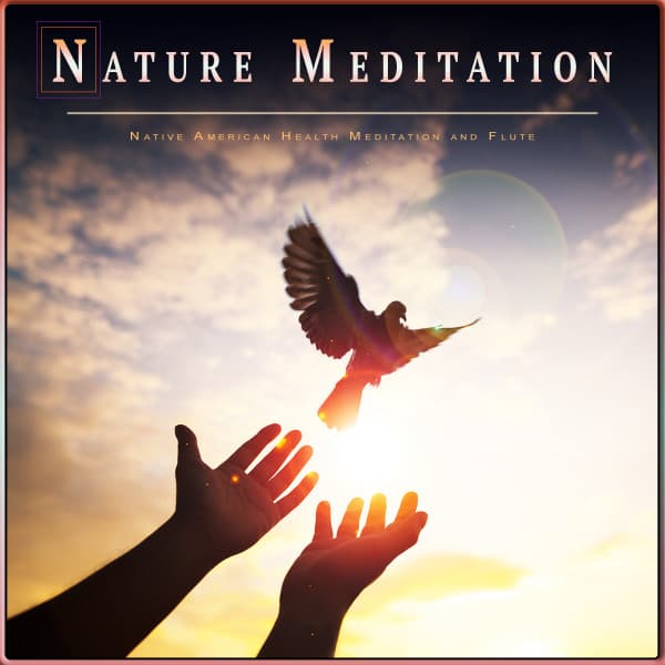 Nature Meditation: Native American Health Meditation and Flute - Native American Flute