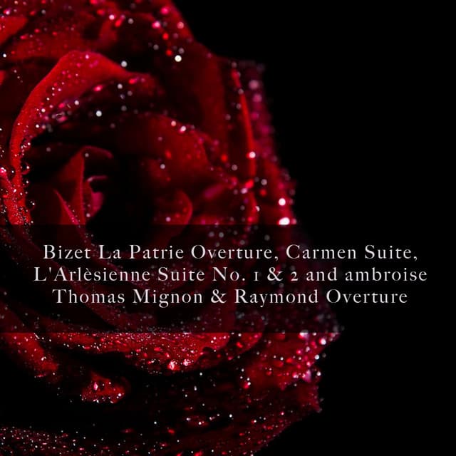 Bizet La Patrie Overture, Carmen Suite, L'Arlèsienne Suite No. 1 & 2 and ambroise Thomas Mignon & Raymond Overture - Georges Bizet