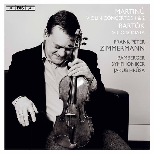 Martinů: Violin Concertos Nos. 1 & 2 - Bartók: Sonata for Solo Violin - Frank Peter Zimmermann