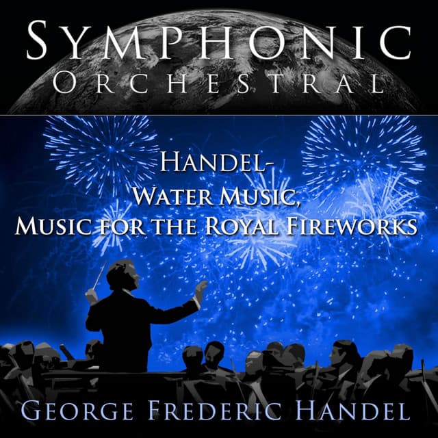 Handel Water Music, Music for the Royal Fireworks - Handel