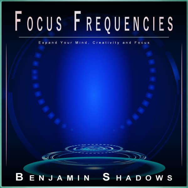 Focus Frequencies: Expand Your Mind, Creativity and Focus - Alpha Brain Waves