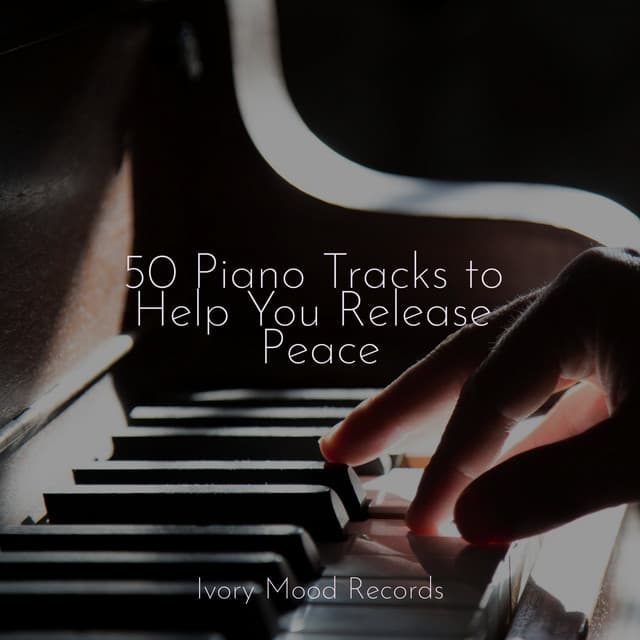 50 Piano Tracks to Help You Release Peace - Ivory Mood