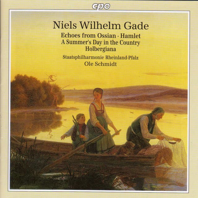 Gade: Echoes of Ossian / Hamlet Overture / A Summer's Day in the Country / Holbergiana Suite - Niels Gade