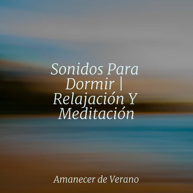 Sonidos Para Dormir | Relajación Y Meditación - Canción de Cuna