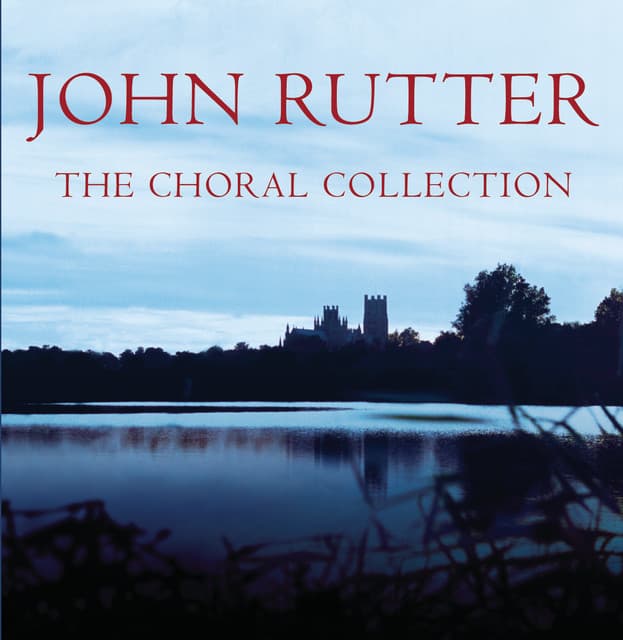 John Rutter - The Choral Collection - The Cambridge Singers