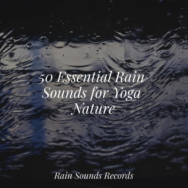 50 Essential Rain Sounds for Yoga Nature - Relajación