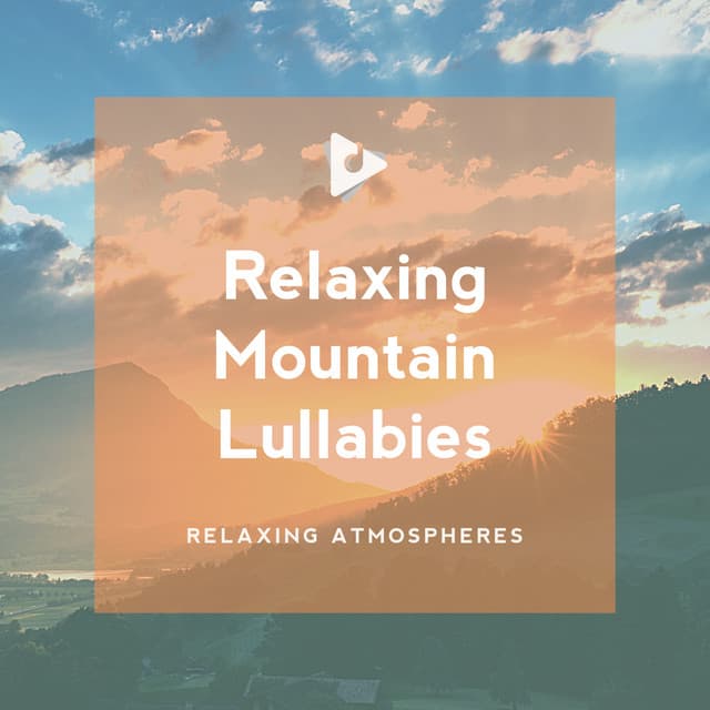 Relaxing Mountain Lullabies - Relaxing Atmospheres