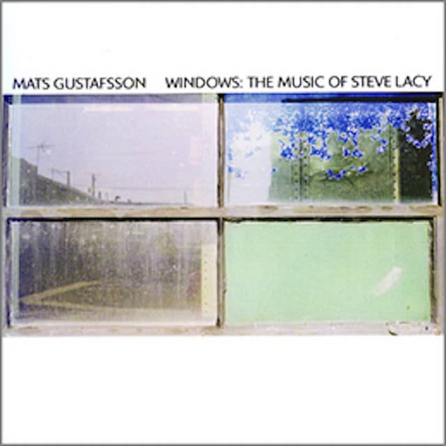 Windows: The Music of Steve Lacy - Mats Gustafsson