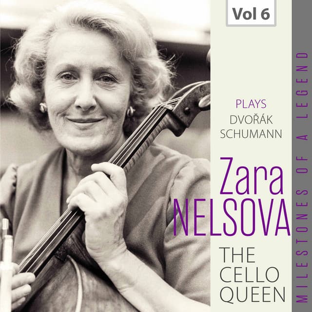 Milestones of a Legend: The Cello Queen, Vol. 6 - Zara Nelsova