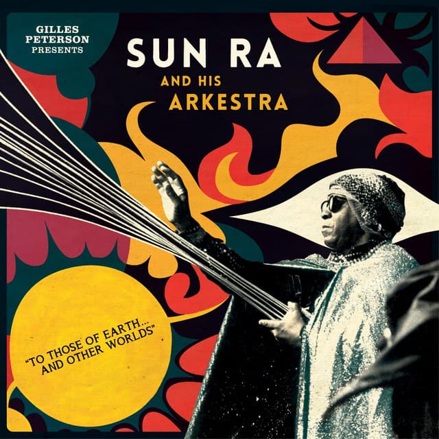 Gilles Peterson Presents Sun Ra And His Arkestra: To Those Of Earth... And Other Worlds - Sun Ra
