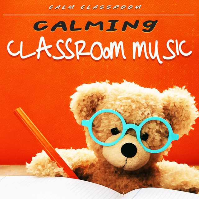 Calming Classroom Music - Calm Classroom