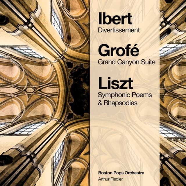 Ibert: Divertissement - Grofé: Grand Canyon Suite - Liszt: Symphonic Poems & Rhapsodies - Boston Pops Orchestra