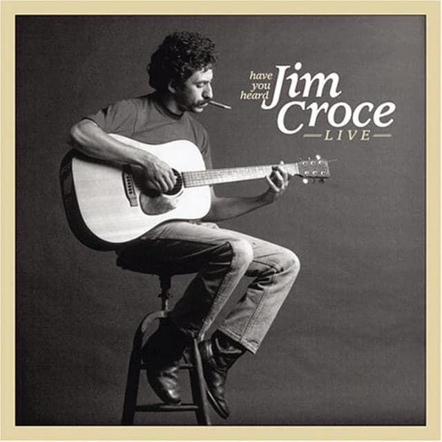 Have You Heard: Jim Croce Live - Jim Croce