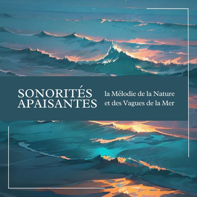 Sonorités Apaisantes: la Mélodie de la Nature et des Vagues de la Mer - Chakras Yoga Spécialistes