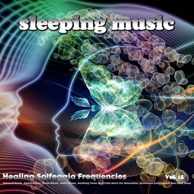 Sleeping Music: Healing Solfeggio Frequencies, Binaural Beats, Alpha Waves, Theta Waves, Delta Waves, Soothing Tones and Calm Music For Relaxation, Brainwave Entrainment and Deep Sleep, Vol. 18 - Solfeggio Frequencies 528Hz