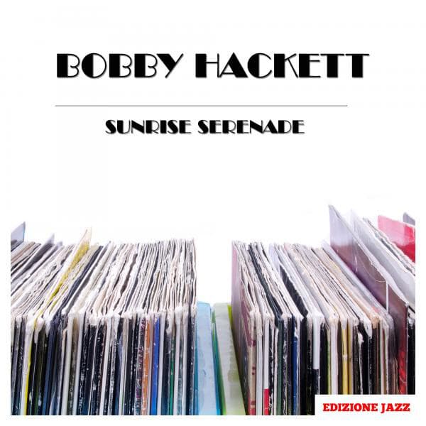 Sunrise Serenade - Bobby Hackett