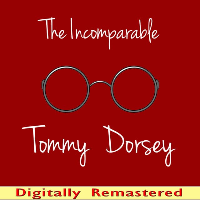 The Incomparable Tommy Dorsey - Tommy Dorsey