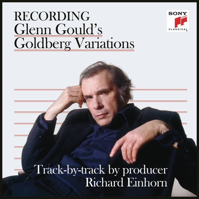 Recording Glenn Gould's Goldberg Variations - Track-by-Track by Producer Richard Einhorn - Glenn Gould