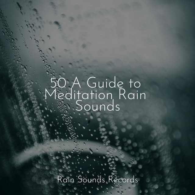 50 A Guide to Meditation Rain Sounds - Deep Sleep Relaxation
