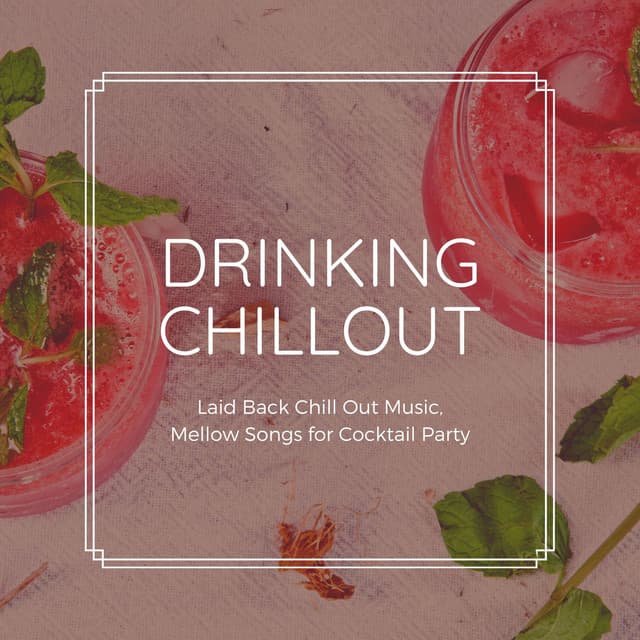 Drinking Chillout: Laid Back Chill Out Music, Mellow Songs for Cocktail Party - Chilled Club del Mar