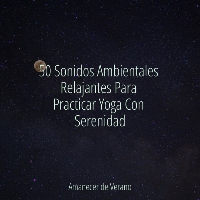 50 Sonidos Ambientales Relajantes Para Practicar Yoga Con Serenidad - Relaxing Music
